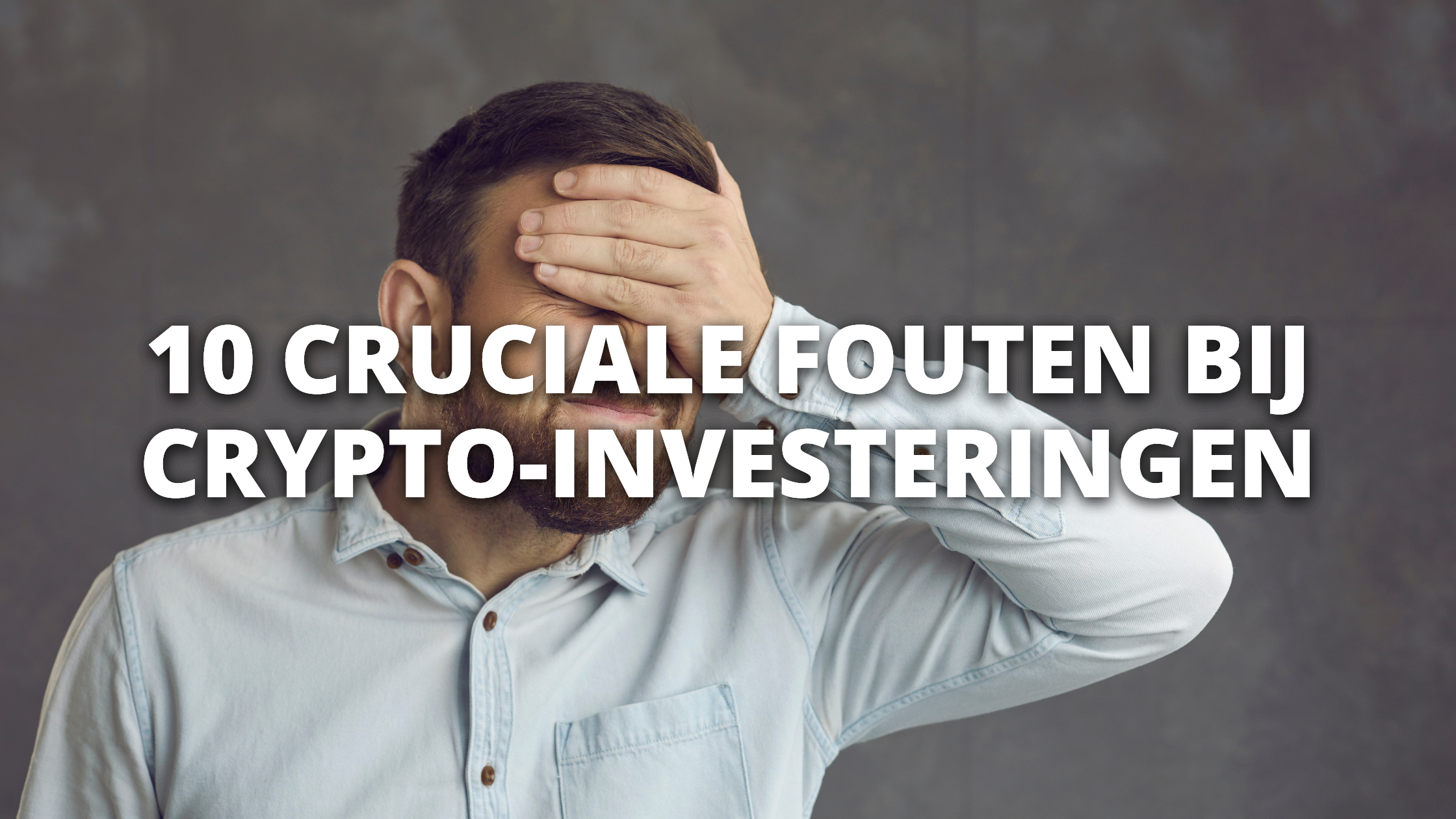 10 Cruciale Fouten bij Crypto-investeringen: Vermijd ze met deze Tips!